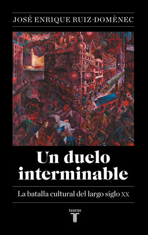 UN DUELO INTERMINABLE. LA BATALLA CULTURAL DEL LARGO SIGLO XX (1871-2021)
