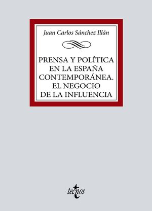 PRENSA Y POLITICA EN LA ESPAÑA CONTEMPORANEA. EL NEGOCIO DE LA INFLUENCIA