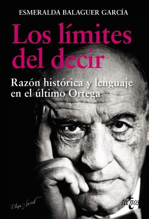 LOS LÍMITES DEL DECIR. RAZON HISTORICA Y LENGUAJE EN EL ULTIMO ORTEGA