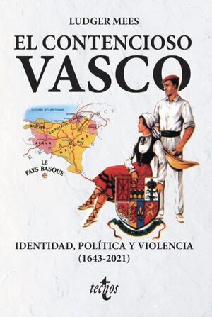 EL CONTENCIOSO VASCO. IDENTIDAD, POLITICA Y VIOLENCIA (1643-2021)