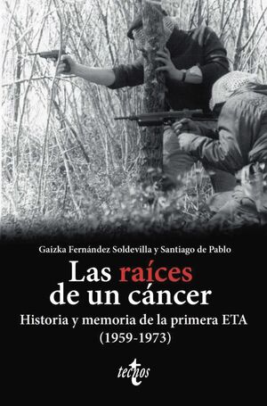 LAS RAICES DE UN CANCER.HISTORIA Y MEMORIA DE LA PRIMERA ETA (1959-1973)