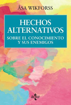 HECHOS ALTERNATIVOS.SOBRE EL CONOCIMIENTO Y SUS ENEMIGOS