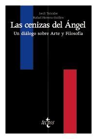 LAS CENIZAS DEL ANGEL.UN DIALOGO SOBRE ARTE Y FILOSOFIA