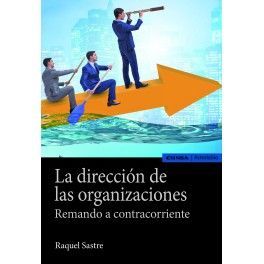 LA DIRECCIÓN DE LAS ORGANIZACIONES. REMANDO A CONTRACORRIENTE