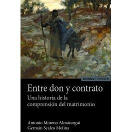 ENTRE DON Y CONTRATO. UNA HISTORIA DE LA COMPRENSION DEL MATRIMONIO