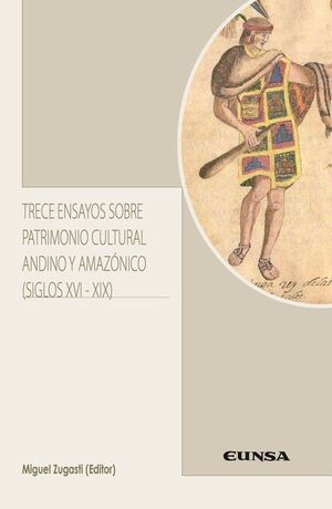 TRECE ENSAYOS SOBRE PATRIMONIO CULTURAL ANDINO Y AMAZONICO (SIGLO