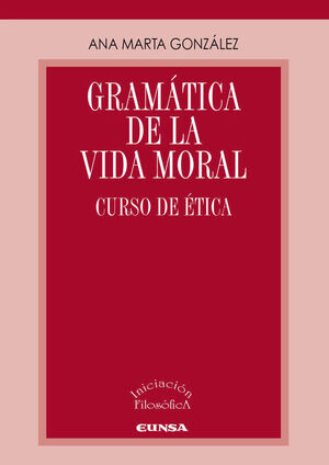 GRAMÁTICA DE LA VIDA MORAL CURSO DE ETICA