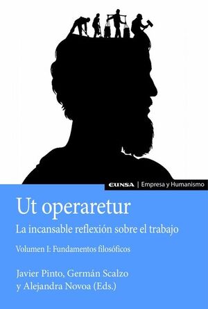 UT OPERARETUR. LA INCANSABLE REFLEXION SOBRE EL TRABAJO (VOL. I)