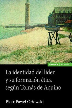 IDENTIDAD DEL LIDER Y SU FORMACION ETICA SEGUN TOMAS DE AQUINO, LA