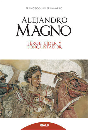 ALEJANDRO MAGNO HEROE LIDER Y CONQUISTADOR