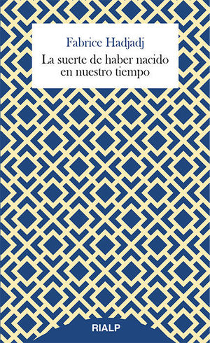 LA SUERTE DE HABER NACIDO EN NUESTRO TIEMPO