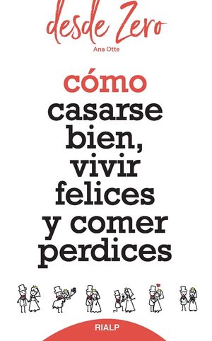 CÓMO CASARSE BIEN, VIVIR FELICES Y COMER PERDICES