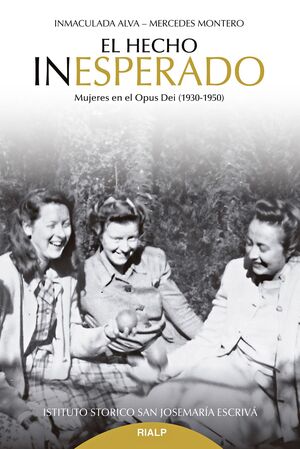 EL HECHO INESPERADO MUJERES EN EL OPUS DEI (1930-1950)