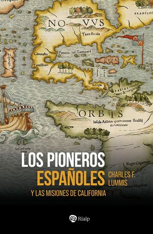 LOS PIONEROS ESPAÑOLES. Y LAS MISIONES DE CALIFORNIA