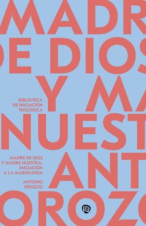 MADRE DE DIOS Y MADRE NUESTRA.INICIACION A MARIOLOGIA