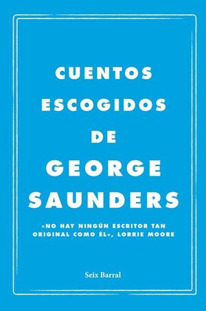 CUENTOS ESCOGIDOS DE GEORGE SAUNDERS