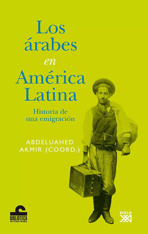 LOS ÁRABES EN AMÉRICA LATINA. HISTORIA DE UNA EMIGRACIÓN