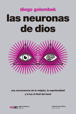 LAS NEURONAS DE DIOS. UNA NEUROCIENCIA DE LA RELIGION, LA ESPIRITUALIDAD Y LA LUZ AL FINAL DEL TUNEL
