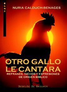 OTRO GALLO LE CANTARA. REFRANES, DICHOS Y EXPRESIONES DE ORIGEN BÍBLICO