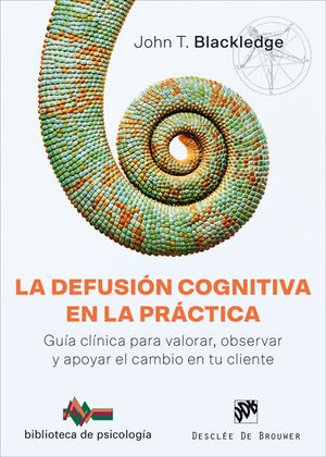 DEFUSION COGNITIVA EN LA PRACTICA, LA. GUIA CLINICA PARA VALORAR