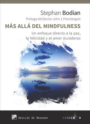 MAS ALLA DEL MINDFULNESS. UN ENFOQUE DIRECTO A LA PAZ, LA FELICID