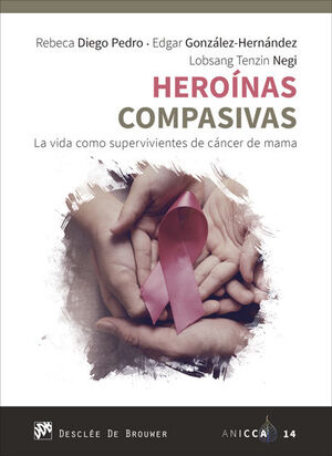 HEROÍNAS COMPASIVAS. LA VIDA COMO SUPERVIVIENTES DE CÁNCER DE MAMA