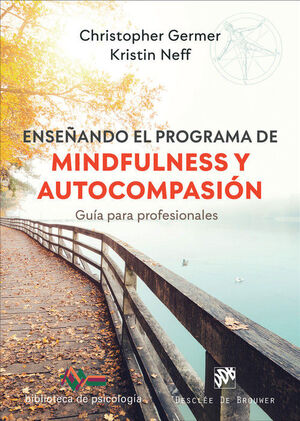 ENSEÑANDO EL PROGRAMA DE MINDFULNESS Y AUTOCOMPASIÓN. GUÍA PARA PROFESIONALES