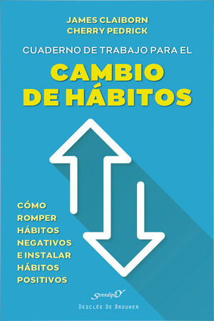 CUADERNO DE TRABAJO PARA EL CAMBIO DE HÁBITOS. CÓMO ROMPER HÁBITOS NEGATIVOS E INSTALAR HÁBITOS POSITIVOS