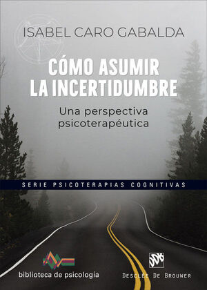 COMO ASUMIR LA INCERTIDUMBRE. UNA PERSPECTIVA PSICOTERAPEUTICA