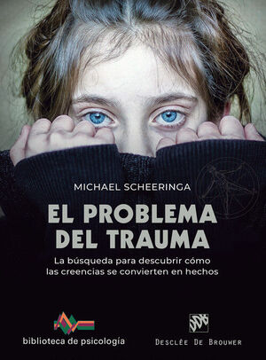 EL PROBLEMA DEL TRAUMA. LA BÚSQUEDA PARA DESCUBRIR CÓMO LAS CREENCIAS SE CONVIER