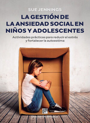 LA GESTIÓN DE LA ANSIEDAD SOCIAL EN NIÑOS Y ADOLESCENTES. ACTIVIDADES PRÁCTICAS