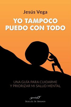 YO TAMPOCO PUEDO CON TODO. UNA GUÍA PARA CUIDARME Y PRIORIZAR MI SALUD MENTAL