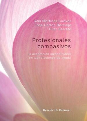 PROFESIONALES COMPASIVOS. LA ACEPTACIÓN INCONDICIONAL EN LAS RELACIONES DE AYUDA