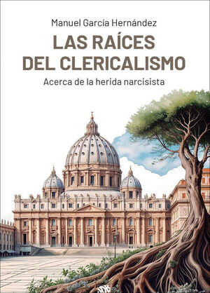 LAS RAÍCES DEL CLERICALISMO. ACERCA DE LA HERIDA NARCISISTA