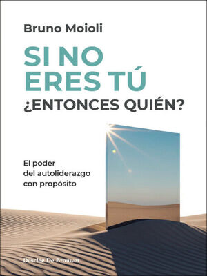SI NO ERES TÚ ¿ENTONCES QUIÉN? EL PODER DEL AUTOLIDERAZGO CON PROPÓSITO