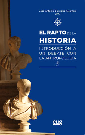 EL RAPTO DE LA HISTORIA, INTRODUCCIÓN A UN DEBATE CON LA ANTROPOLOGÍA