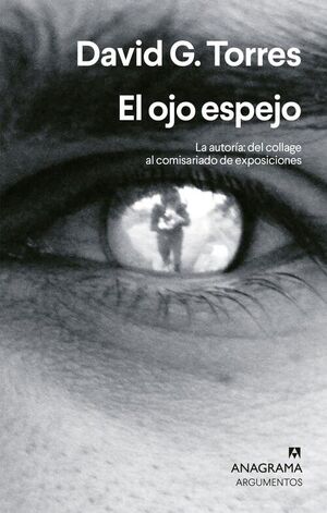 EL OJO ESPEJO. LA AUTORÍA: DEL COLLAGE AL COMISARIO DE EXPOSICIONES
