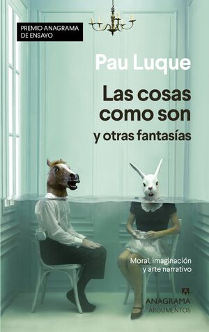 LAS COSAS COMO SON Y OTRAS FANTASÍAS (PREMIO ANAGRAMA DE ENSAYO)