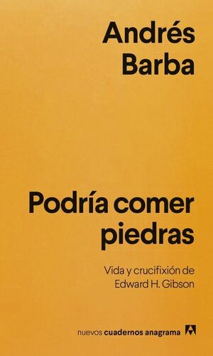 PODRIA COMER PIEDRAS. VIDA Y CRUCIFIXION DE EDWARD H. GIBSON