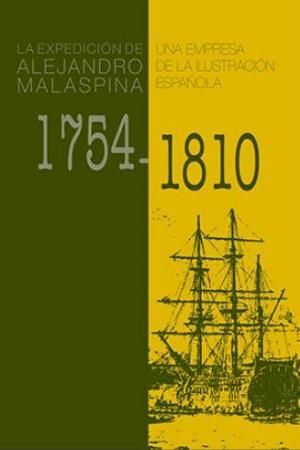 LA EXPEDICIÓN DE ALEJANDRO MALASPINA 1754-1810. UNA EMPRESA DE LA ILUSTRACIÓN ES