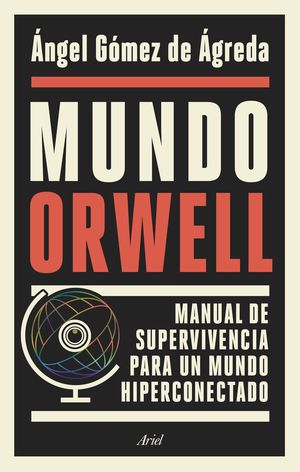 MUNDO ORWELL MANUAL DE SUPERVIVENCIA PARA UN MUNDO HIPERCONECTADO