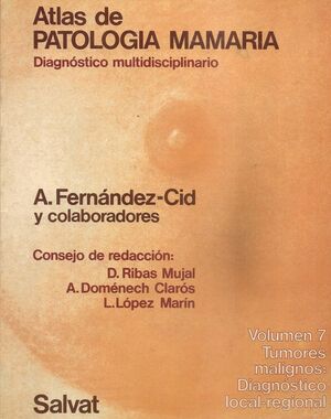 ATLAS DE PATOLOGIA MAMARIA VOL. 7. TUMORES MALIGNOS: DIAGNOSTICO LOCAL-REGIONAL