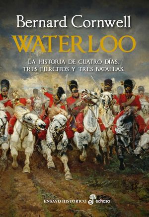 WATERLOO.LA HISTORIA DE CUATRO DIAS,TRES EJERCITOS Y TRES BATALLAS