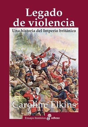 LEGADO DE VIOLENCIA. UNA HISTORIA DEL IMPERIO BRITÁNICO