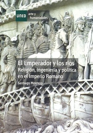 EL EMPERADOR Y LOS RÍOS. RELIGIÓN, INGENIERÍA Y POLÍTICA EN EL IMPERIO ROMANO