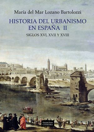 HISTORIA DEL URBANISMO EN ESPAÑA II. SIGLOS XVI Y XVIII