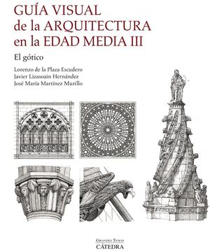 EL GÓTICO. GUÍA VISUAL DE LA ARQUITECTURA EN LA EDAD MEDIA III.