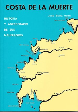 LA COSTA DE LA MUERTE. HISTORIA Y ANECDOTARIO DE SUS NAUFRAGIOS