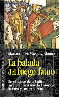 LA BALADA DEL FUEGO FATUO. EN EL MARCO DE LA GALICIA MEDIEVAL, UNA NOVELA HISTÓRICA, INTENSA Y SORPRENDENTE