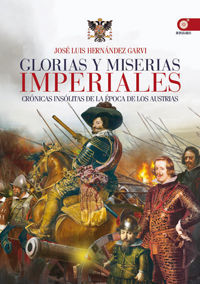 GLORIAS Y MISERIAS IMPERIALES : CRONICAS INSOLITAS DE EPOCA AUSTRIAS